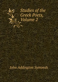 Studies of the Greek Poets, Volume 2