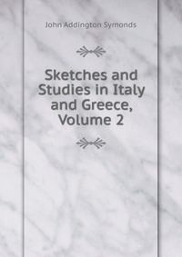 Sketches and Studies in Italy and Greece, Volume 2