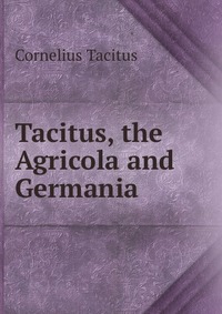 Tacitus, the Agricola and Germania