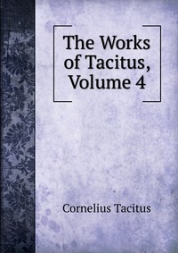 The Works of Tacitus, Volume 4