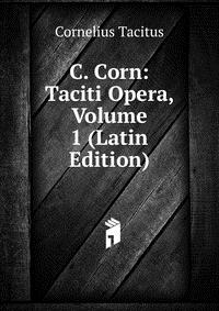 C. Corn: Taciti Opera, Volume 1 (Latin Edition)