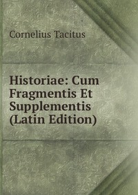 Historiae: Cum Fragmentis Et Supplementis (Latin Edition)