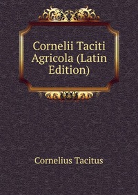 Cornelii Taciti Agricola (Latin Edition)