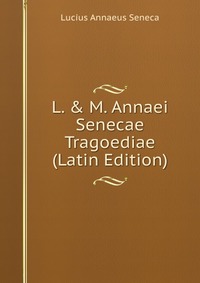 L. & M. Annaei Senecae Tragoediae (Latin Edition)