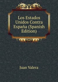 Los Estados Unidos Contra Espana (Spanish Edition)