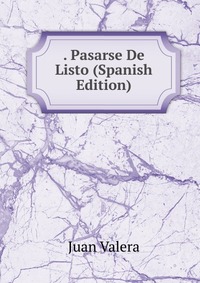 . Pasarse De Listo (Spanish Edition)