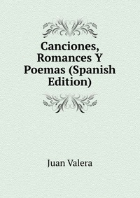 Canciones, Romances Y Poemas (Spanish Edition)