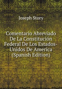 Comentario Abreviado De La Constitucion Federal De Los Estados-Unidos De America (Spanish Edition)