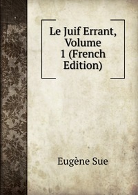 Le Juif Errant, Volume 1 (French Edition)