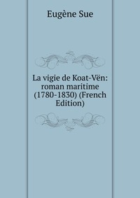 La vigie de Koat-Ven: roman maritime (1780-1830) (French Edition)