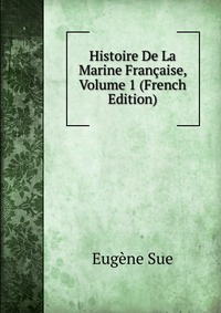 Histoire De La Marine Francaise, Volume 1 (French Edition)