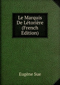 Le Marquis De Letoriere (French Edition)