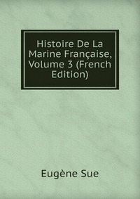 Histoire De La Marine Francaise, Volume 3 (French Edition)