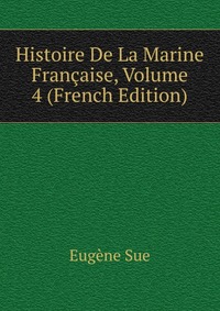 Histoire De La Marine Francaise, Volume 4 (French Edition)