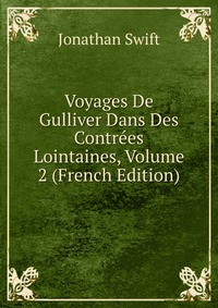 Voyages De Gulliver Dans Des Contrees Lointaines, Volume 2 (French Edition)