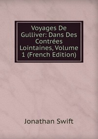 Voyages De Gulliver: Dans Des Contrees Lointaines, Volume 1 (French Edition)