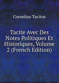 Tacite Avec Des Notes Politiques Et Historiques, Volume 2 (French Edition)