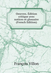 Oeuvres. Edition critique avec notices et glossaire (French Edition)