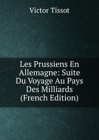 Les Prussiens En Allemagne: Suite Du Voyage Au Pays Des Milliards (French Edition)