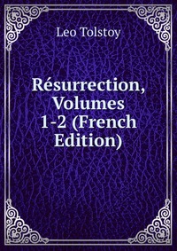 Resurrection, Volumes 1-2 (French Edition)