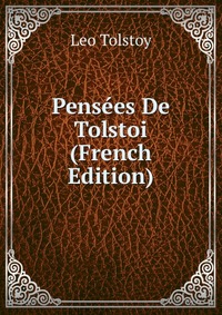 Pensees De Tolstoi (French Edition)