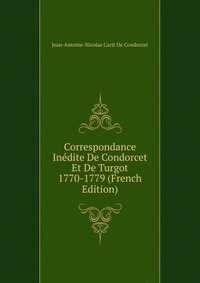 Correspondance Inedite De Condorcet Et De Turgot 1770-1779 (French Edition)