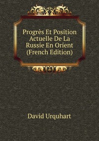 Progres Et Position Actuelle De La Russie En Orient (French Edition)