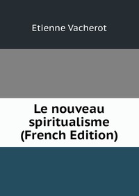 Le nouveau spiritualisme (French Edition)