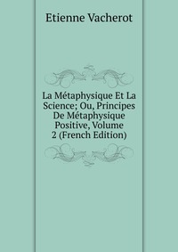 La Metaphysique Et La Science; Ou, Principes De Metaphysique Positive, Volume 2 (French Edition)