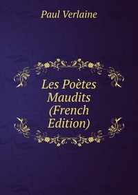 Les Poetes Maudits (French Edition)