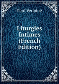 Liturgies Intimes (French Edition)