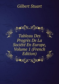 Tableau Des Progres De La Societe En Europe, Volume 1 (French Edition)