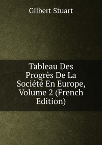 Tableau Des Progres De La Societe En Europe, Volume 2 (French Edition)