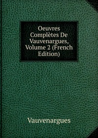 Oeuvres Completes De Vauvenargues, Volume 2 (French Edition)