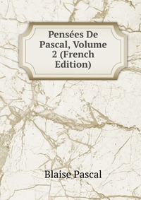 Pensees De Pascal, Volume 2 (French Edition)