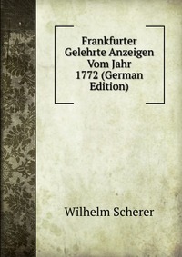 Frankfurter Gelehrte Anzeigen Vom Jahr 1772 (German Edition)