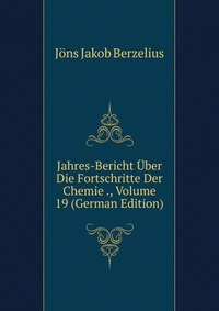 Jahres-Bericht Uber Die Fortschritte Der Chemie ., Volume 19 (German Edition)