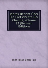 Jahres-Bericht Uber Die Fortschritte Der Chemie, Volume 22 (German Edition)