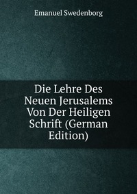 Die Lehre Des Neuen Jerusalems Von Der Heiligen Schrift (German Edition)