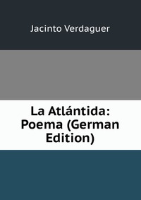 La Atlantida: Poema (German Edition)