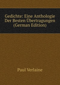 Gedichte: Eine Anthologie Der Besten Ubertragungen (German Edition)