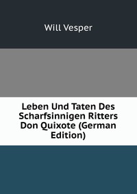 Leben Und Taten Des Scharfsinnigen Ritters Don Quixote (German Edition)