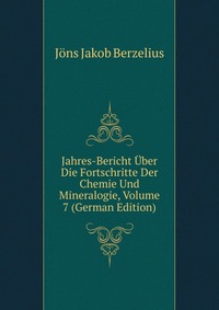 Jahres-Bericht Uber Die Fortschritte Der Chemie Und Mineralogie, Volume 7 (German Edition)