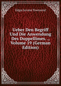 Ueber Den Begriff Und Die Anwendung Des Doppellimes. ., Volume 19 (German Edition)