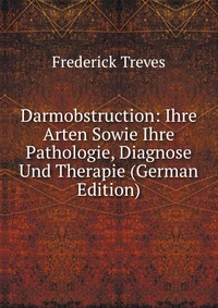 Darmobstruction: Ihre Arten Sowie Ihre Pathologie, Diagnose Und Therapie (German Edition)