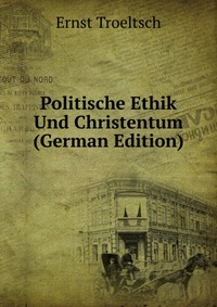 Politische Ethik Und Christentum (German Edition)