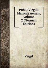 Publii Virgilii Maronis Aeneis, Volume 2 (German Edition)