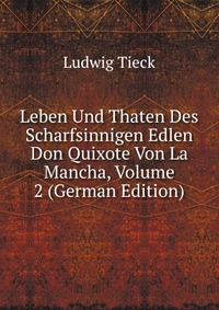 Leben Und Thaten Des Scharfsinnigen Edlen Don Quixote Von La Mancha, Volume 2 (German Edition)