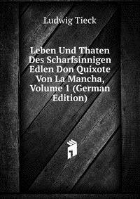 Leben Und Thaten Des Scharfsinnigen Edlen Don Quixote Von La Mancha, Volume 1 (German Edition)