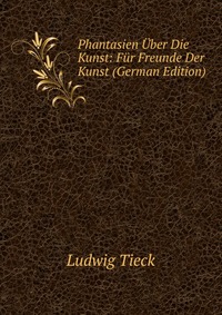 Phantasien Uber Die Kunst: Fur Freunde Der Kunst (German Edition)